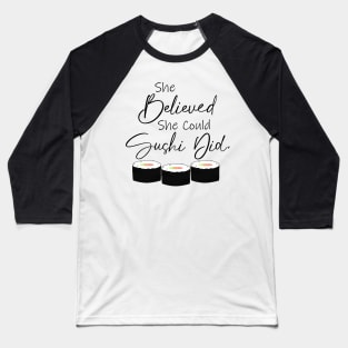 She Believed She Could Sushi Did Funny Saying Baseball T-Shirt